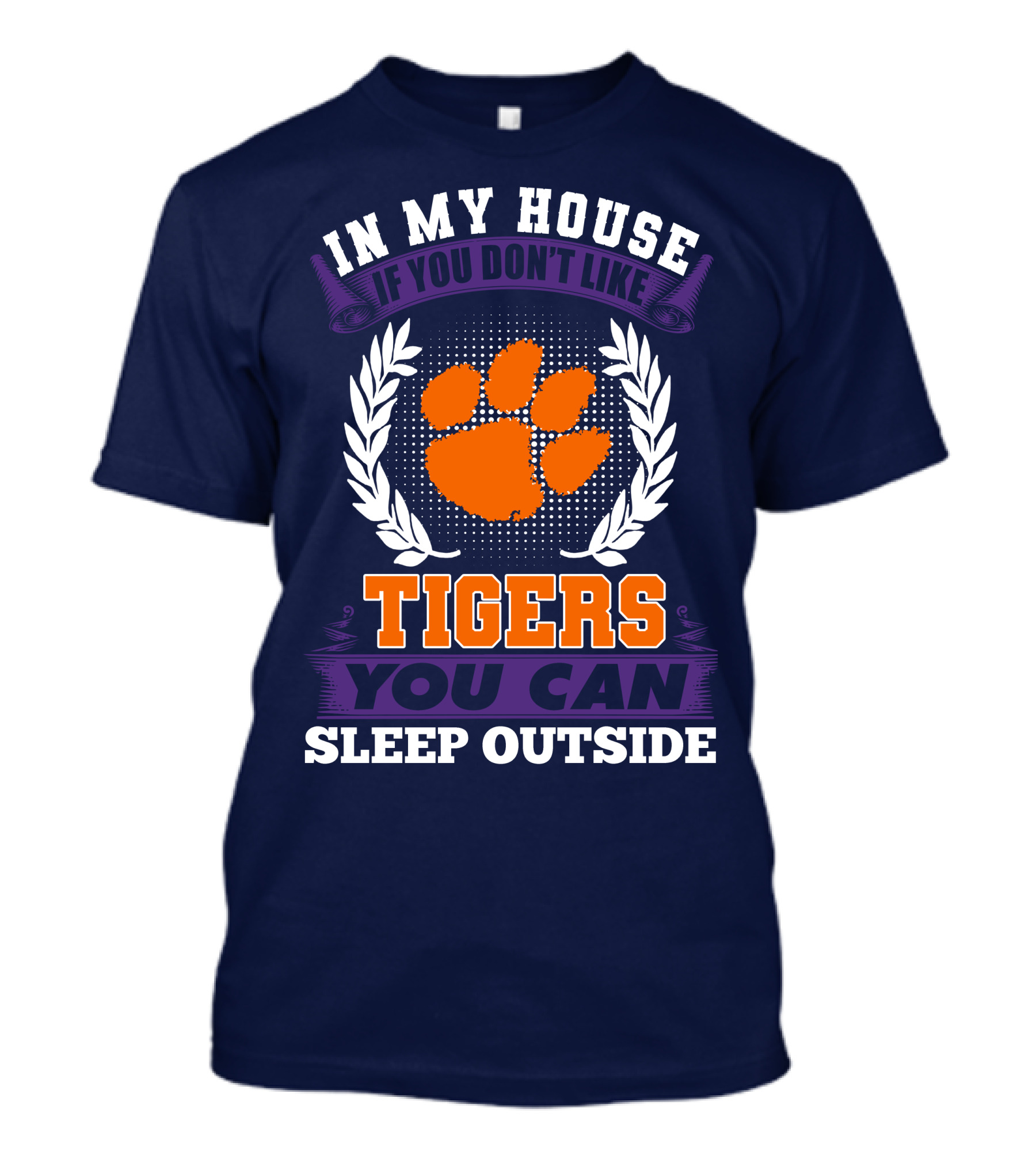 In My House If You Don't Like Clemson Tigers You Can Sleep Outside T-Shirt