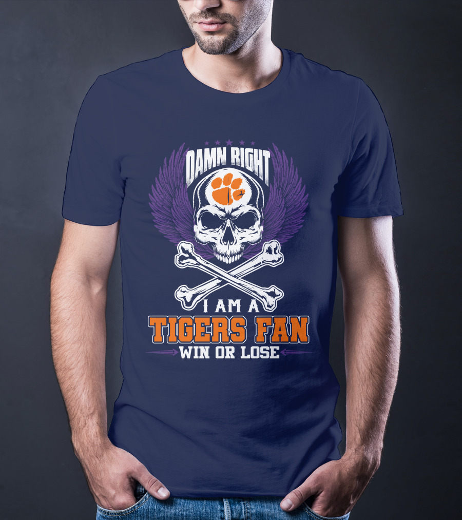 Damn Right I Am A Clemson Tigers Fan Win Or Lose T-Shirt