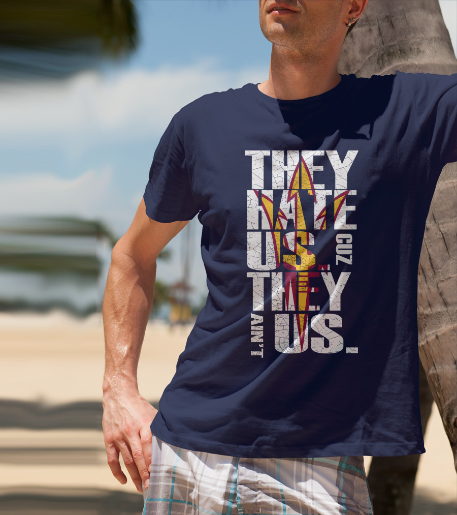 They Hate Us Cuz They Ain't Us Arizona State Sun Devils T-Shirt