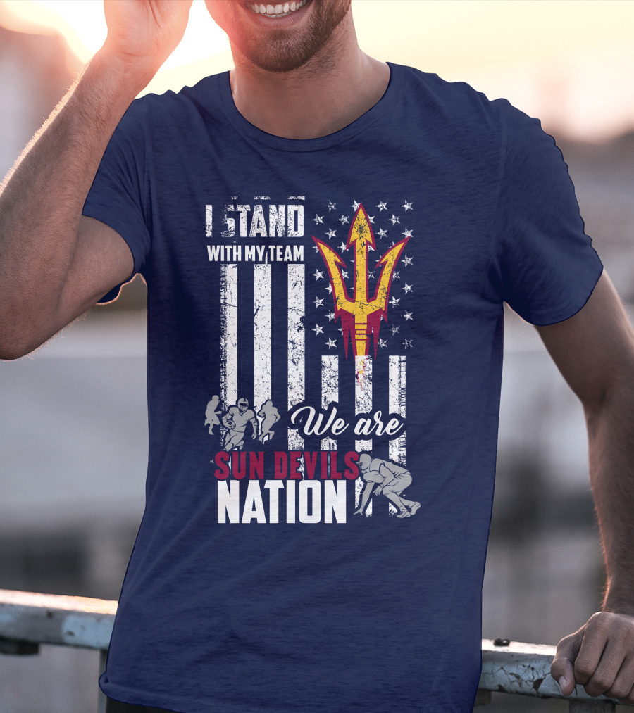 I Stand With My Team We Are Arizona State Sun Devils Nation T-Shirt