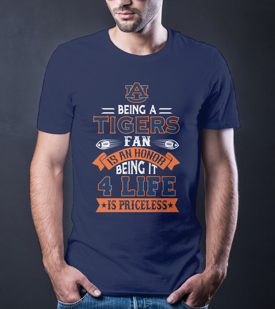 Auburn Tigers Being A Fan Is An Honor 4 Life Is Priceless T-Shirt