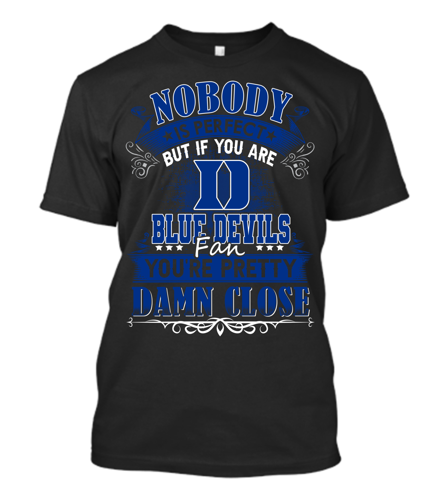 Nobody Is Perfect But If You Are Duke Blue Devils Fan You're Pretty Damn Close T-Shirt