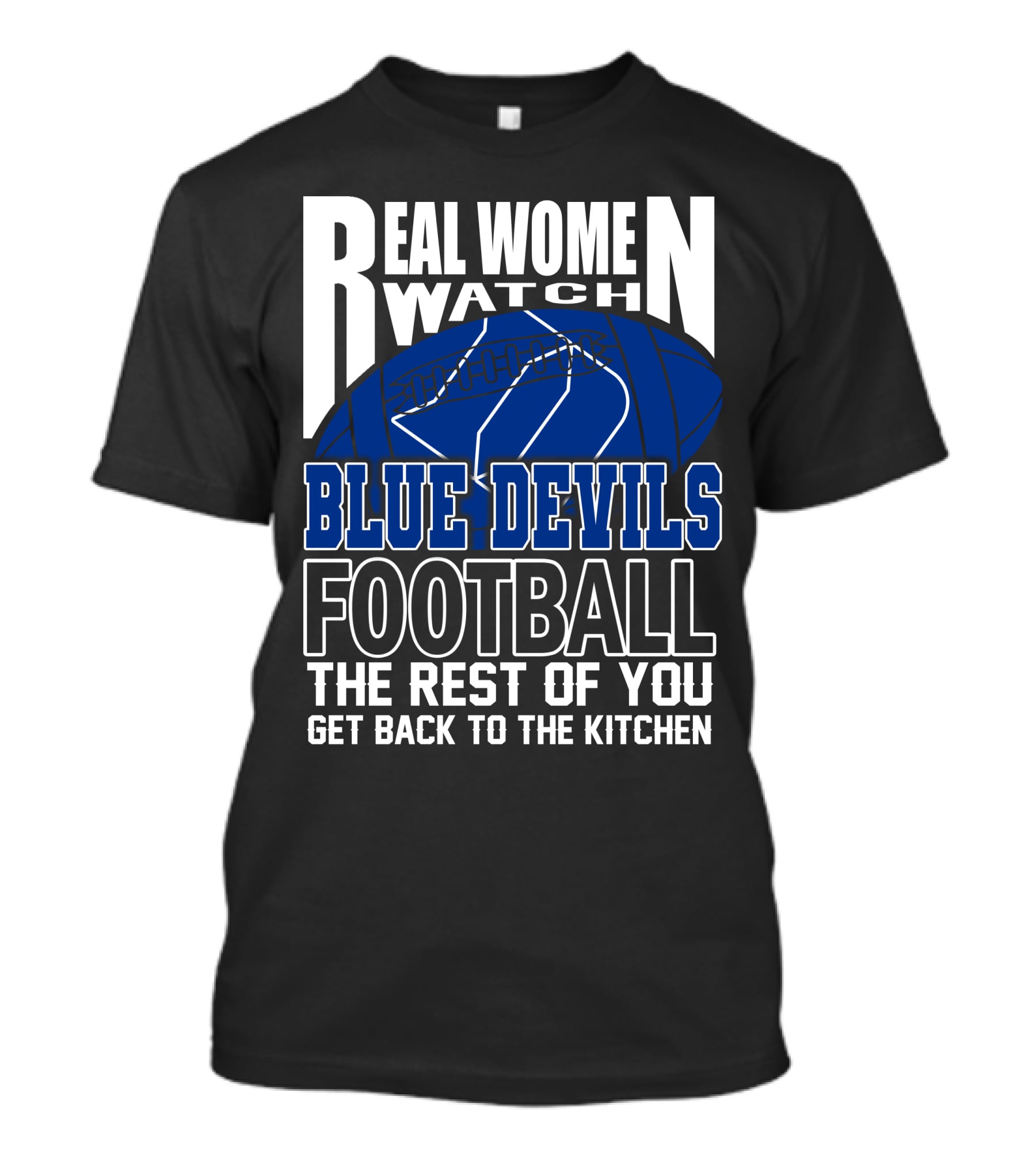 Real Women Watch Blue Devils Football The Rest Of You Get Back To The Kitchen T-Shirt