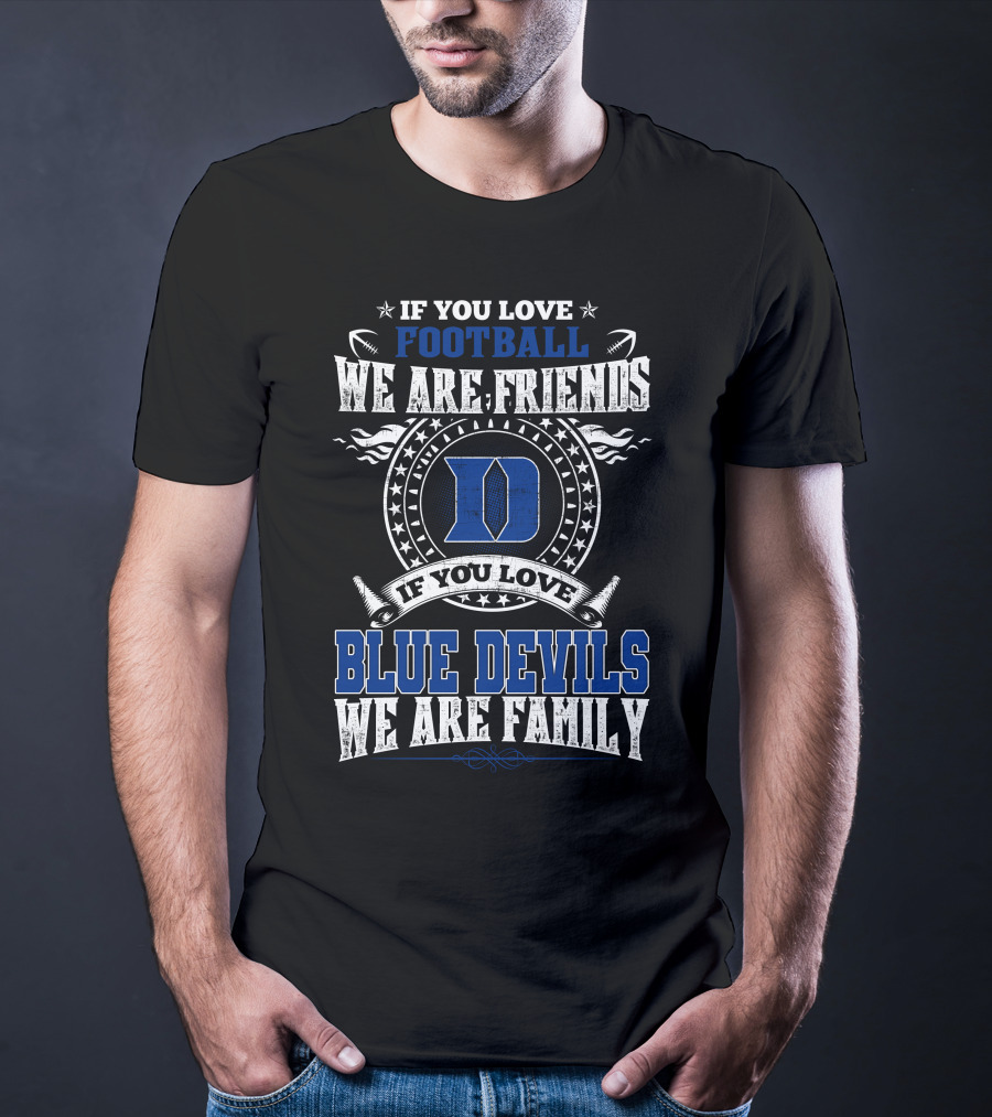 If You Love Football We Are Friends If You Love Blue Devils We Are Family T-Shirt