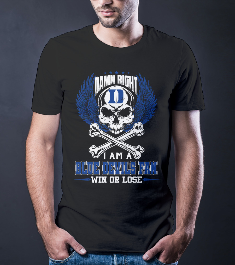 Damn Right I Am A Duke Blue Devils Fan Win Or Lose T-Shirt