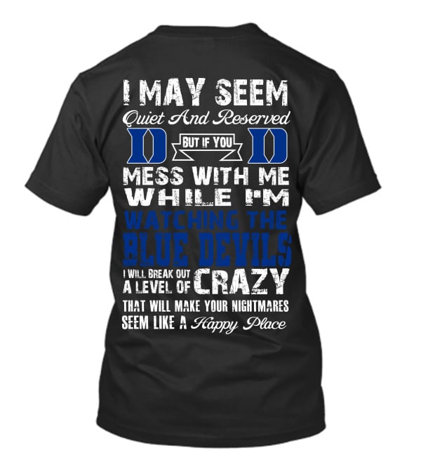 I May Seem Quiet And Reserved But If You Mess With Me While I'm Watching The Duke Blue Devils I Will Break Out A Level Of Crazy T-Shirt