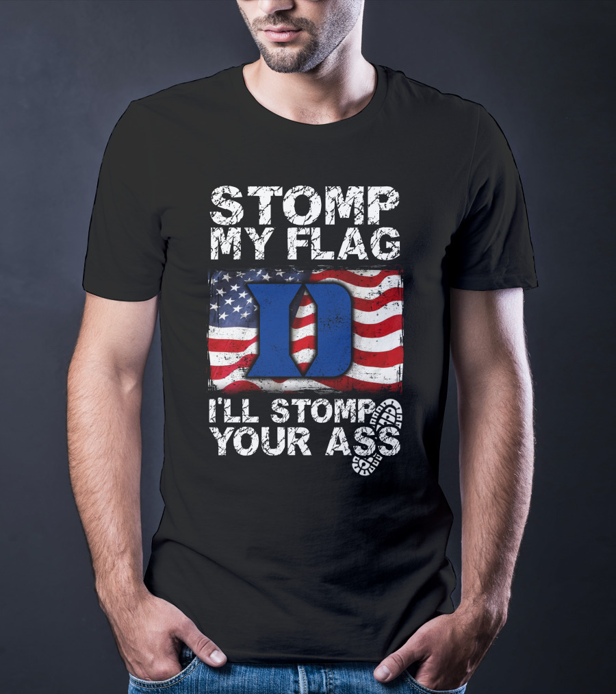 STOMP MY FLAG I’LL STOMP YOUR ASS DUKE BLUE DEVILS T-Shirt