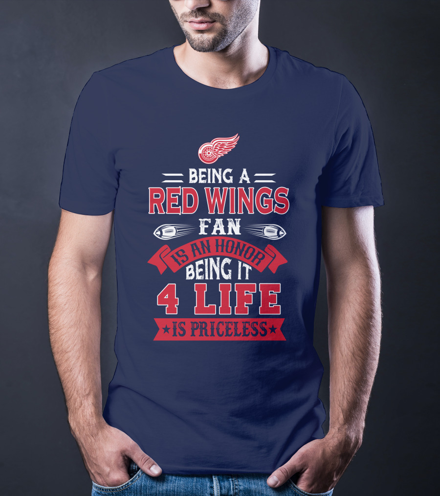 Being A Detroit Redwings Fan Is An Honor Being It 4 Life Is Priceless T-Shirt