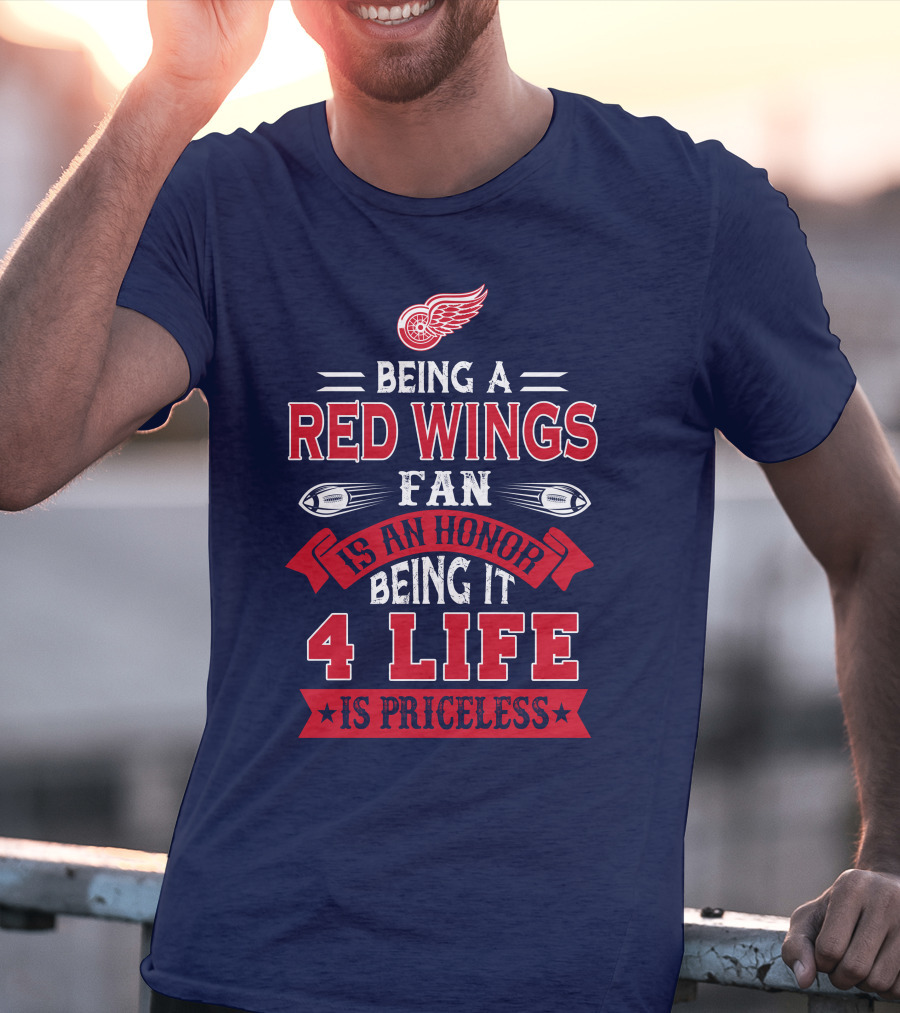 Being A Detroit Redwings Fan Is An Honor Being It 4 Life Is Priceless T-Shirt