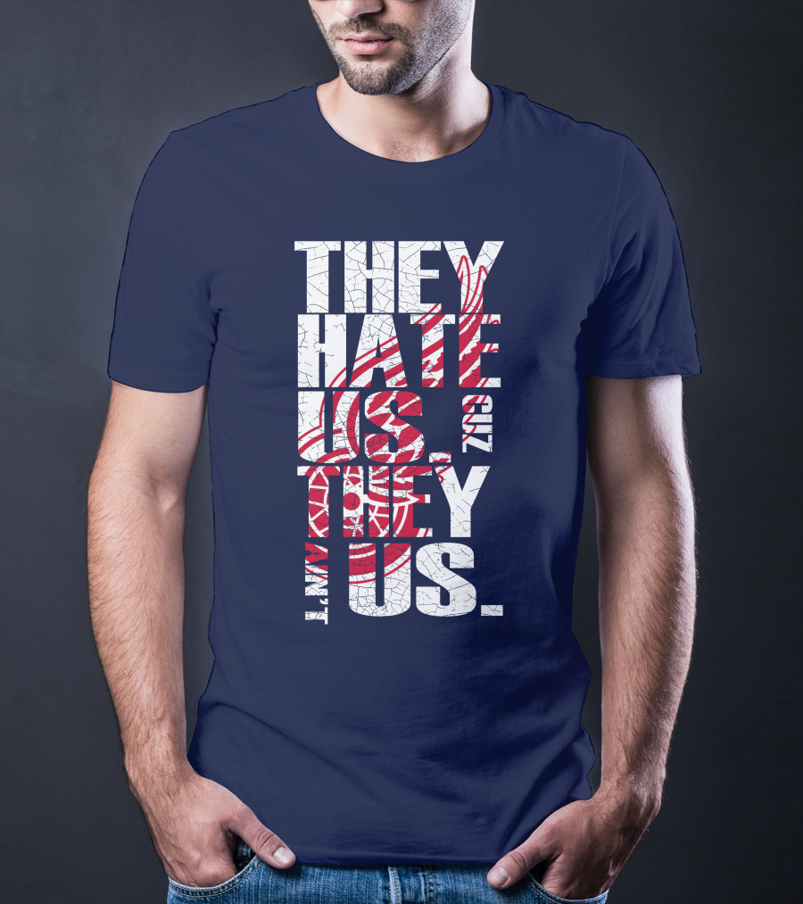 They Hate Us Cuz They Ain't Us Detroit Redwings T-Shirt