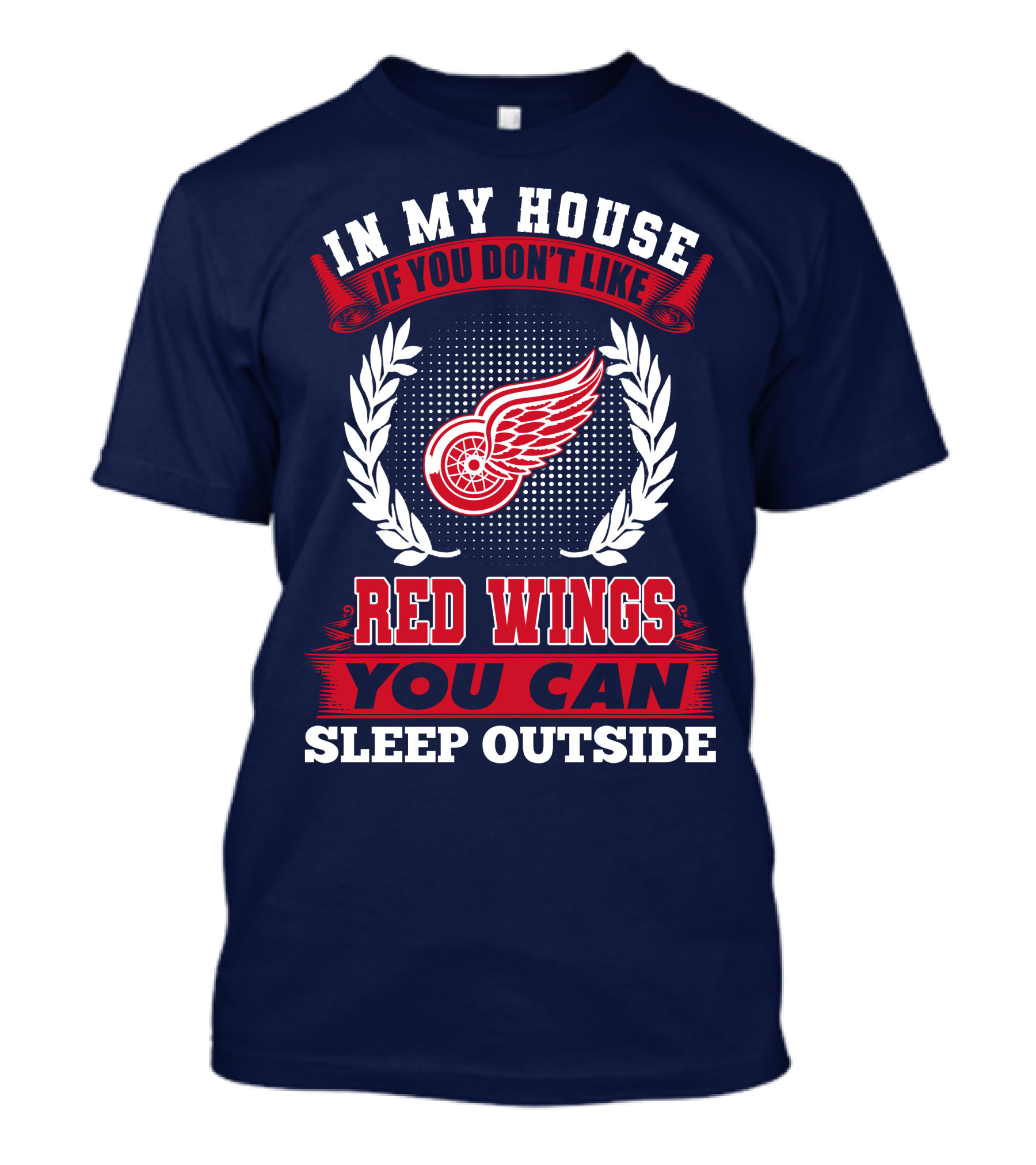 In My House If You Don't Like Detroit Red Wings You Can Sleep Outside T-Shirt