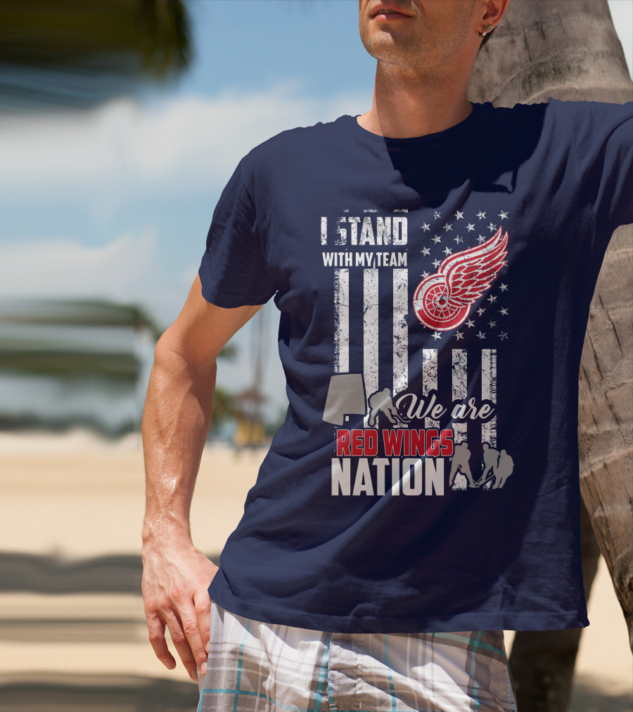 I Stand With My Team We Are Red Wings Nation T-Shirt