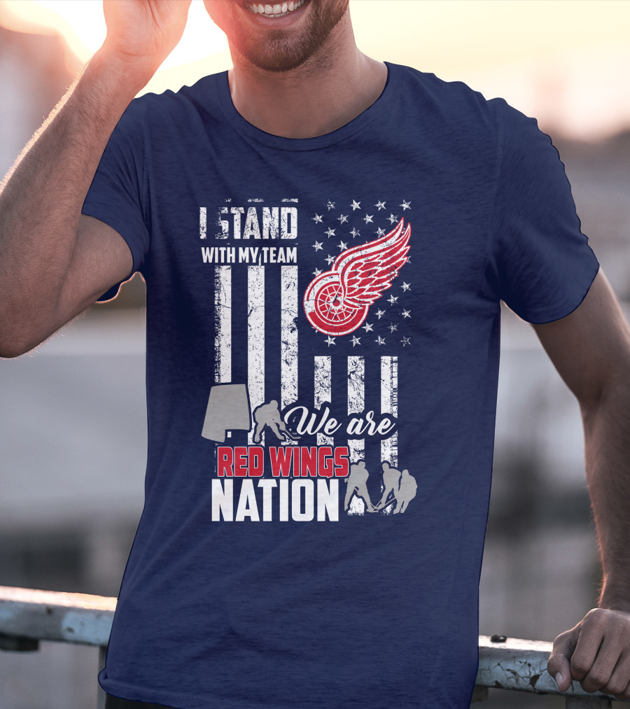 I Stand With My Team We Are Red Wings Nation T-Shirt