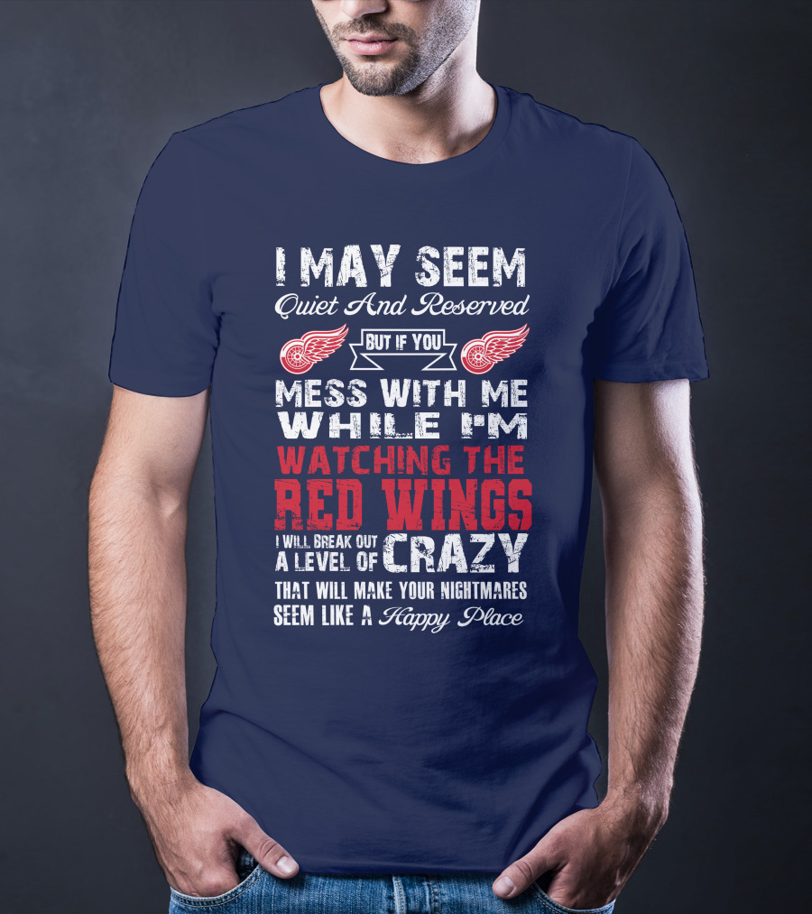 I May Seem Quiet But If You Mess With Me Watching The Detroit Red Wings Crazy Nightmares T-Shirt