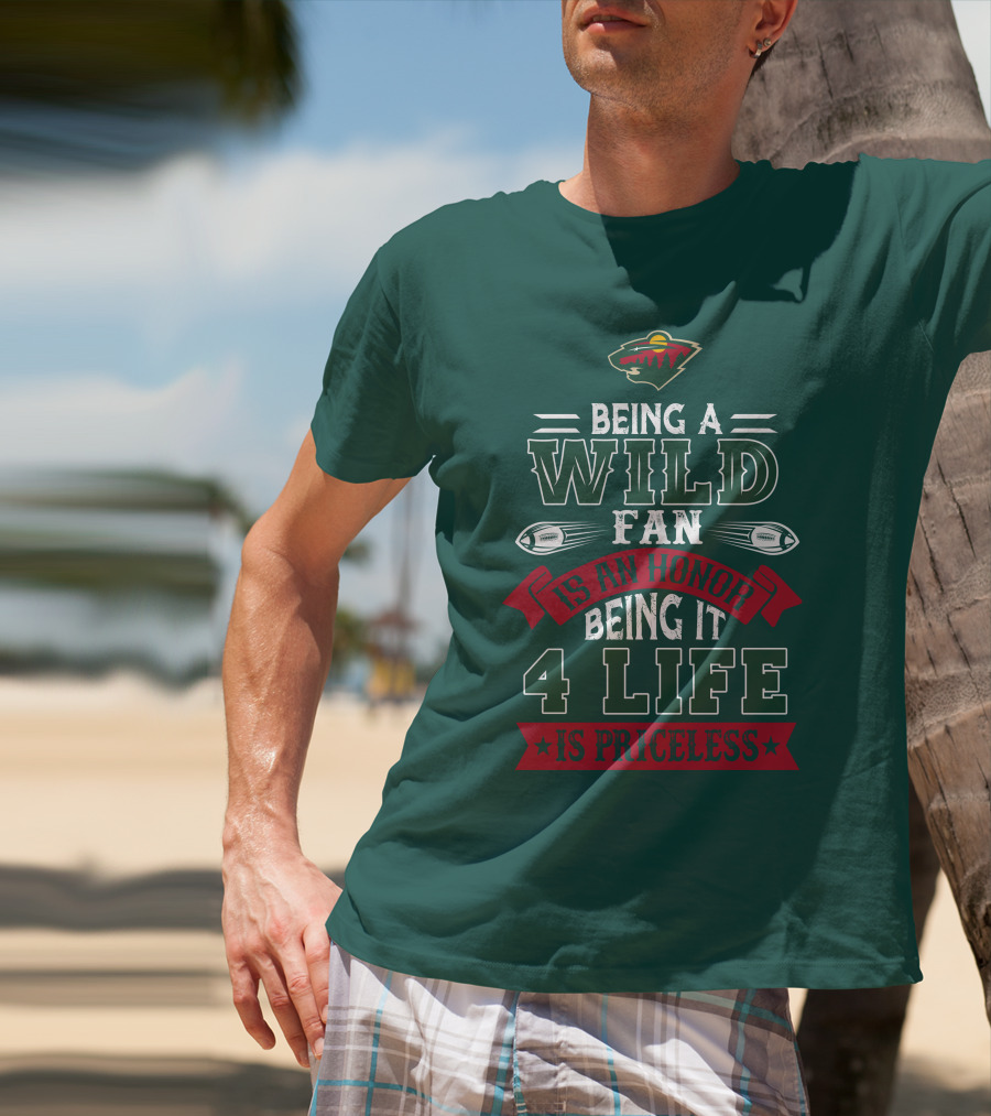 Minnesota Wild Being A Wild Fan Is An Honor Being It 4 Life Is Priceless T-Shirt