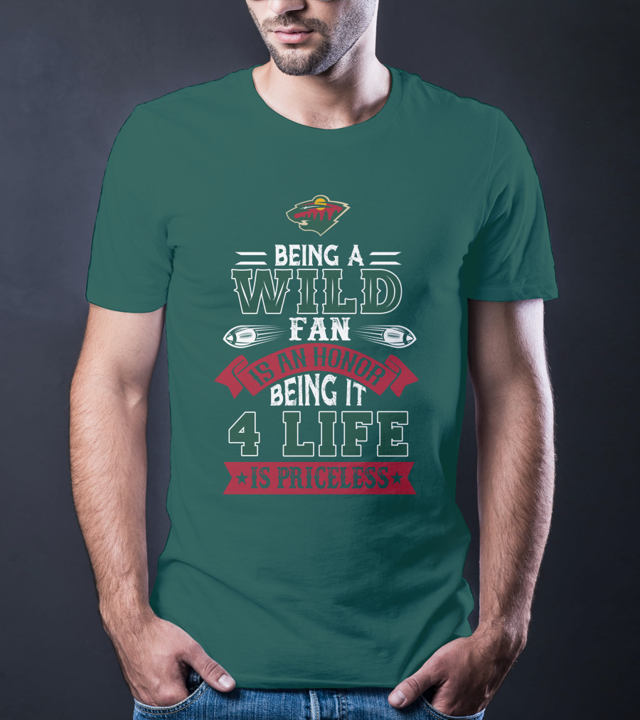 Minnesota Wild Being A Wild Fan Is An Honor Being It 4 Life Is Priceless T-Shirt