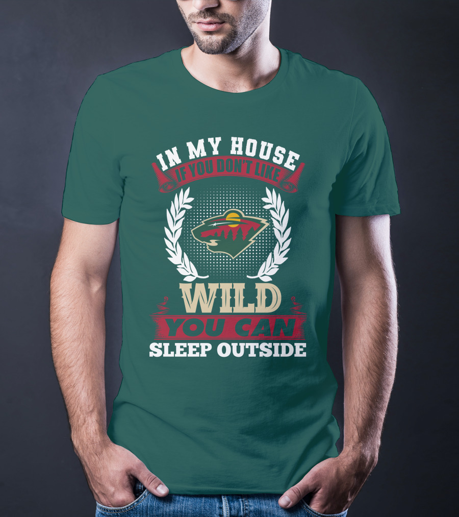 In My House If You Don't Like Minnesota Wild You Can Sleep Outside T-Shirt