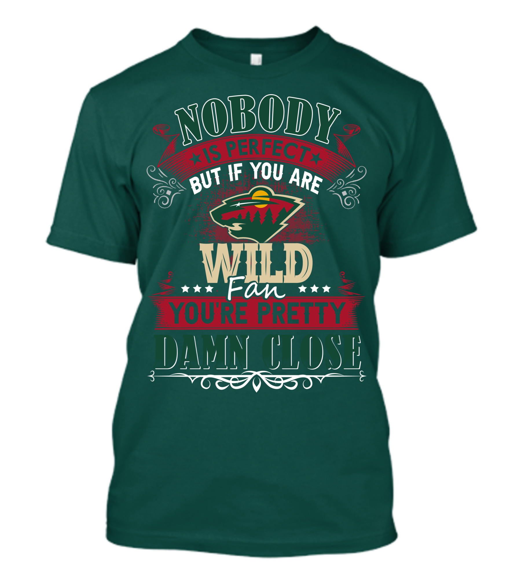 Nobody Is Perfect But If You Are Wild Fan You're Pretty Damn Close Minnesota Wild T-Shirt