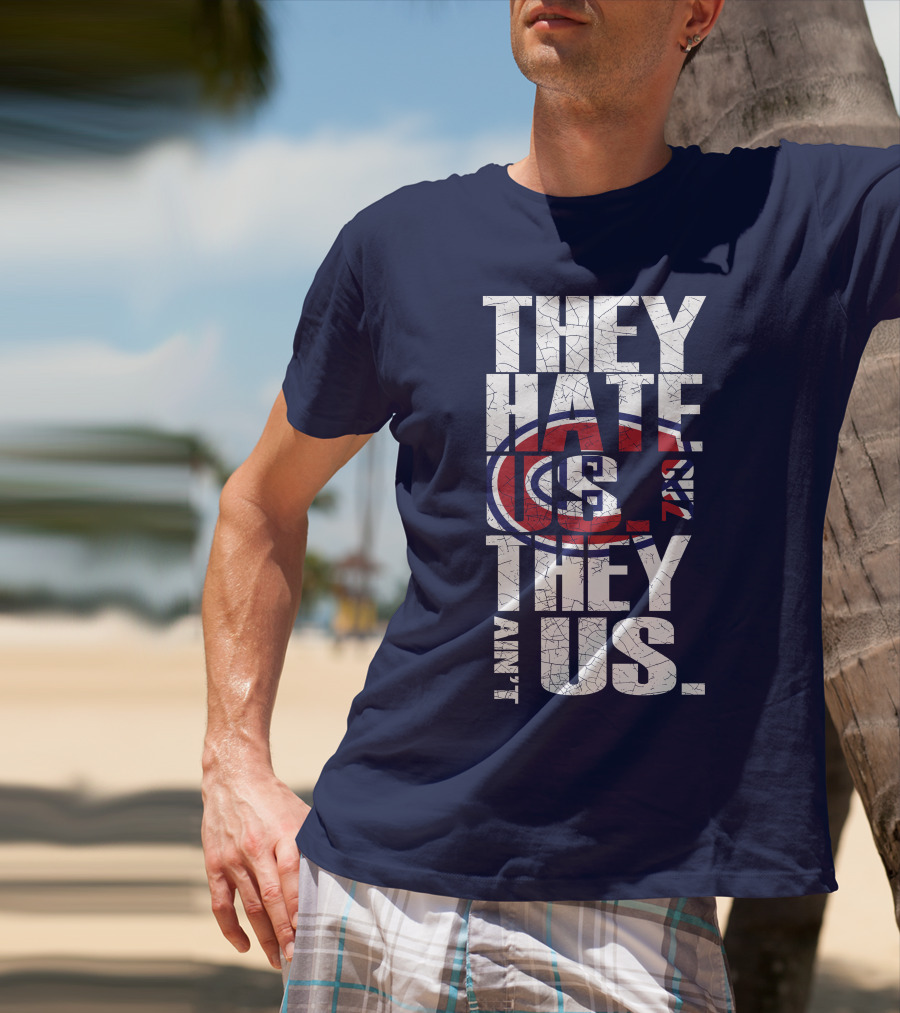 They Hate Us They Ain't Us Montreal Canadiens T-Shirt