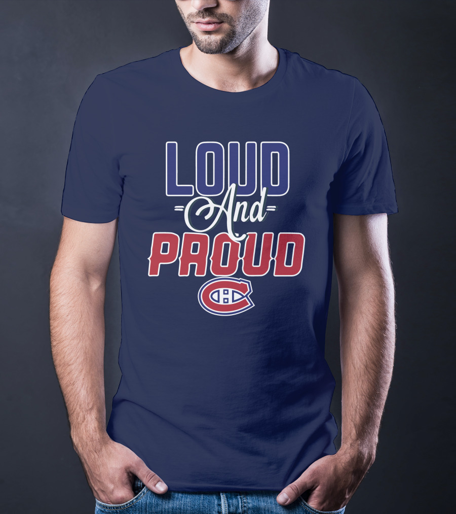 Loud And Proud Montreal Canadiens C T-Shirt