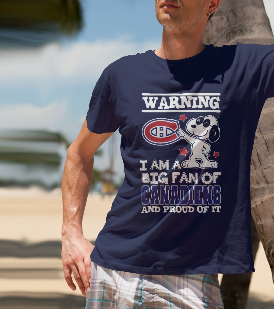 Warning I Am A Big Fan Of Canadiens And Proud Of It T-Shirt