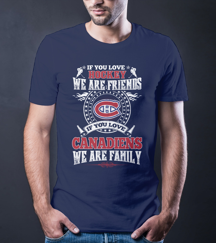 If You Love Hockey We Are Friends Montreal Canadiens We Are Family T-Shirt