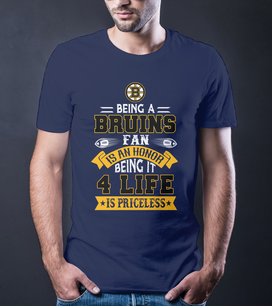 Being A Bruins Fan Is An Honor Being It 4 Life Is Priceless T-Shirt