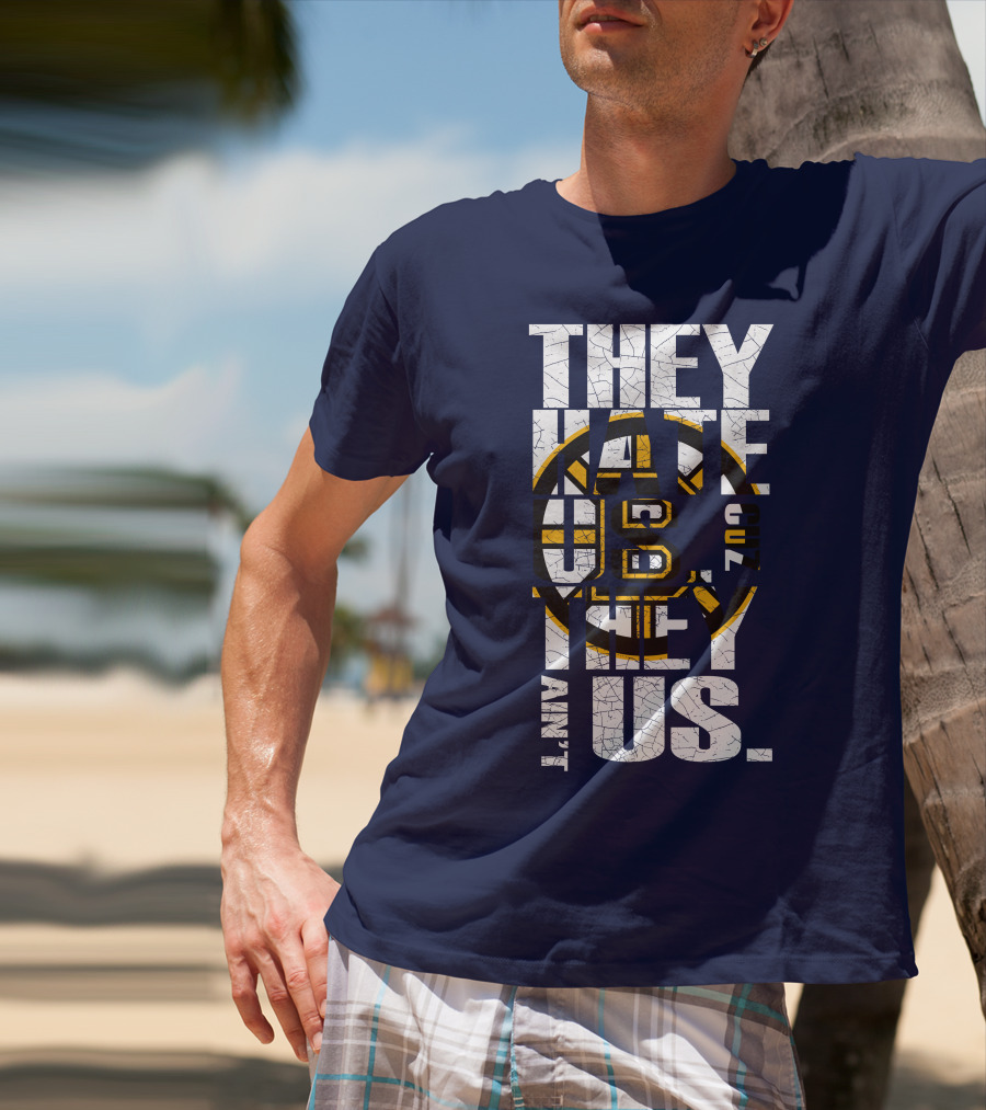 They Hate Us Cause They Ain't Us Boston Bruins T-Shirt