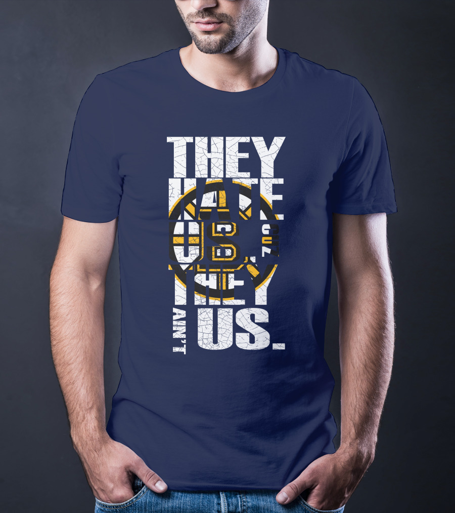 They Hate Us Cause They Ain't Us Boston Bruins T-Shirt