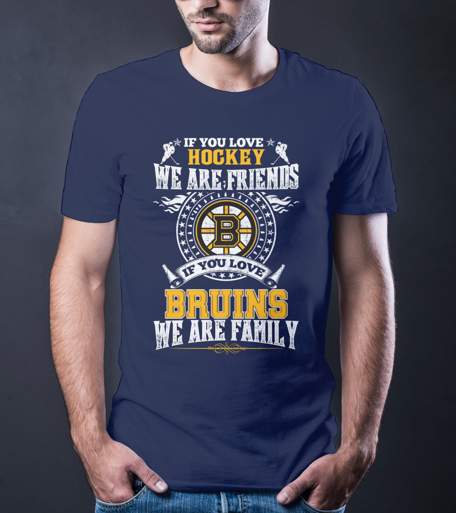 If You Love Hockey We Are Friends Bruins We Are Family T-Shirt