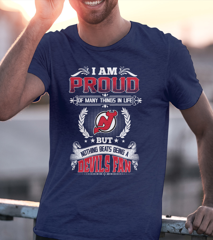 I Am Proud Of Many Things In Life But Nothing Beats Being A Devils Fan New Jersey Devils T-Shirt