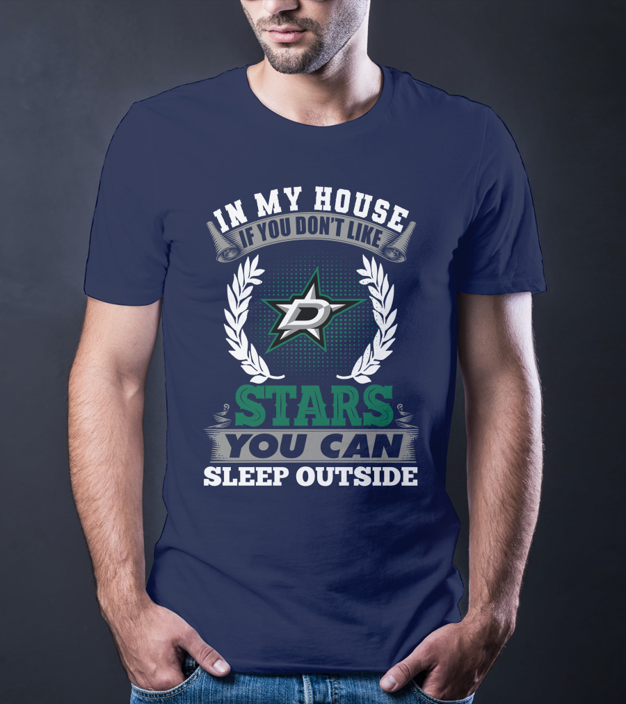 In My House If You Don't Like Dallas Stars You Can Sleep Outside T-Shirt