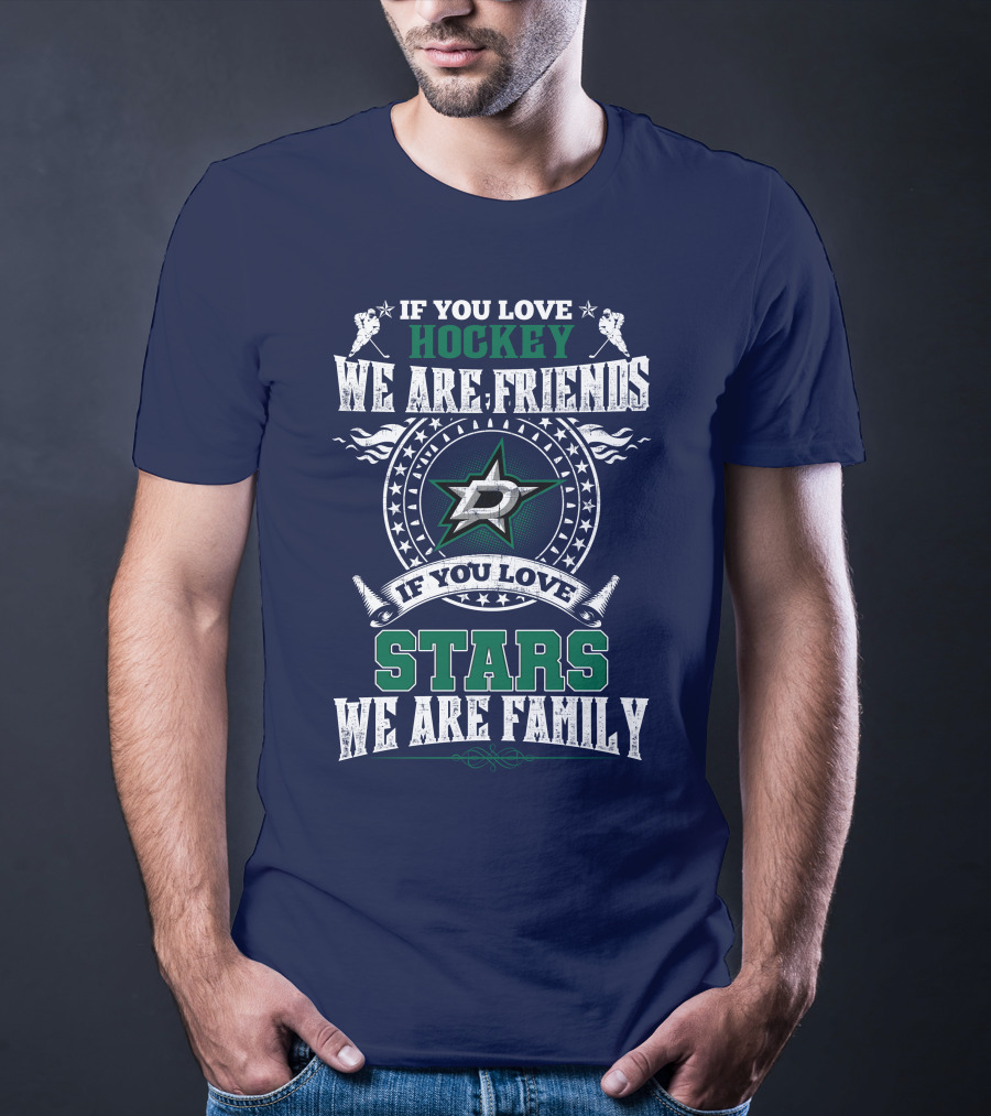 If You Love Hockey We Are Friends Dallas Stars If You Love Stars We Are Family T-Shirt
