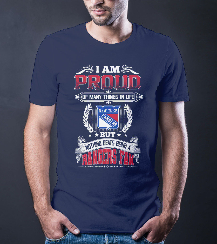 I Am Proud Of Many Things In Life But Nothing Beats Being A New York Rangers Fan T-Shirt