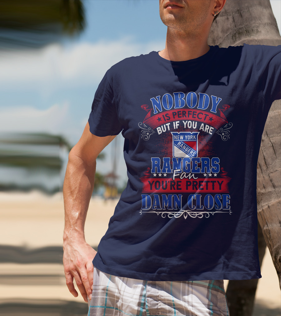 Nobody Is Perfect But If You Are New York Rangers Fan You're Pretty Damn Close T-Shirt