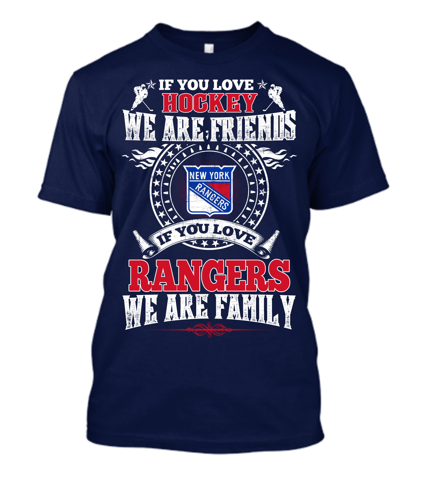 If You Love Hockey We Are Friends If You Love New York Rangers We Are Family T-Shirt