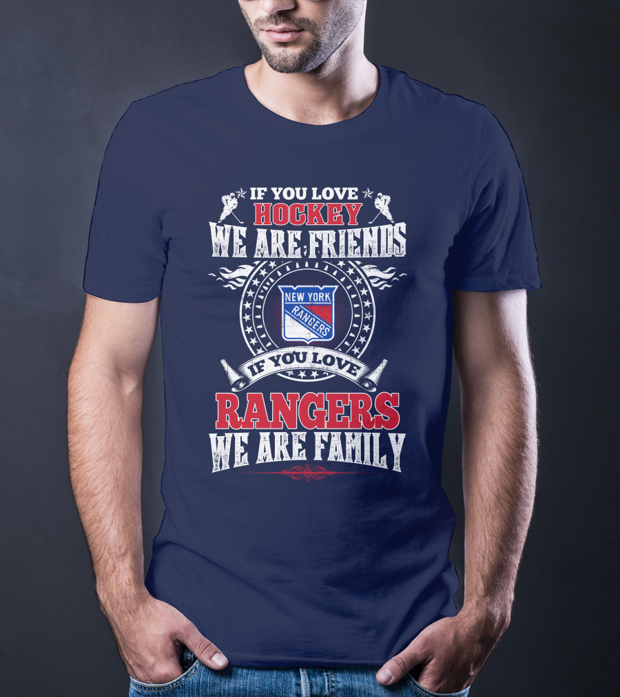 If You Love Hockey We Are Friends If You Love New York Rangers We Are Family T-Shirt