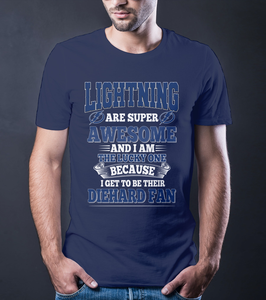 Lightning Are Super Awesome And I Am The Lucky One Because I Get To Be Their Diehard Fan T-Shirt