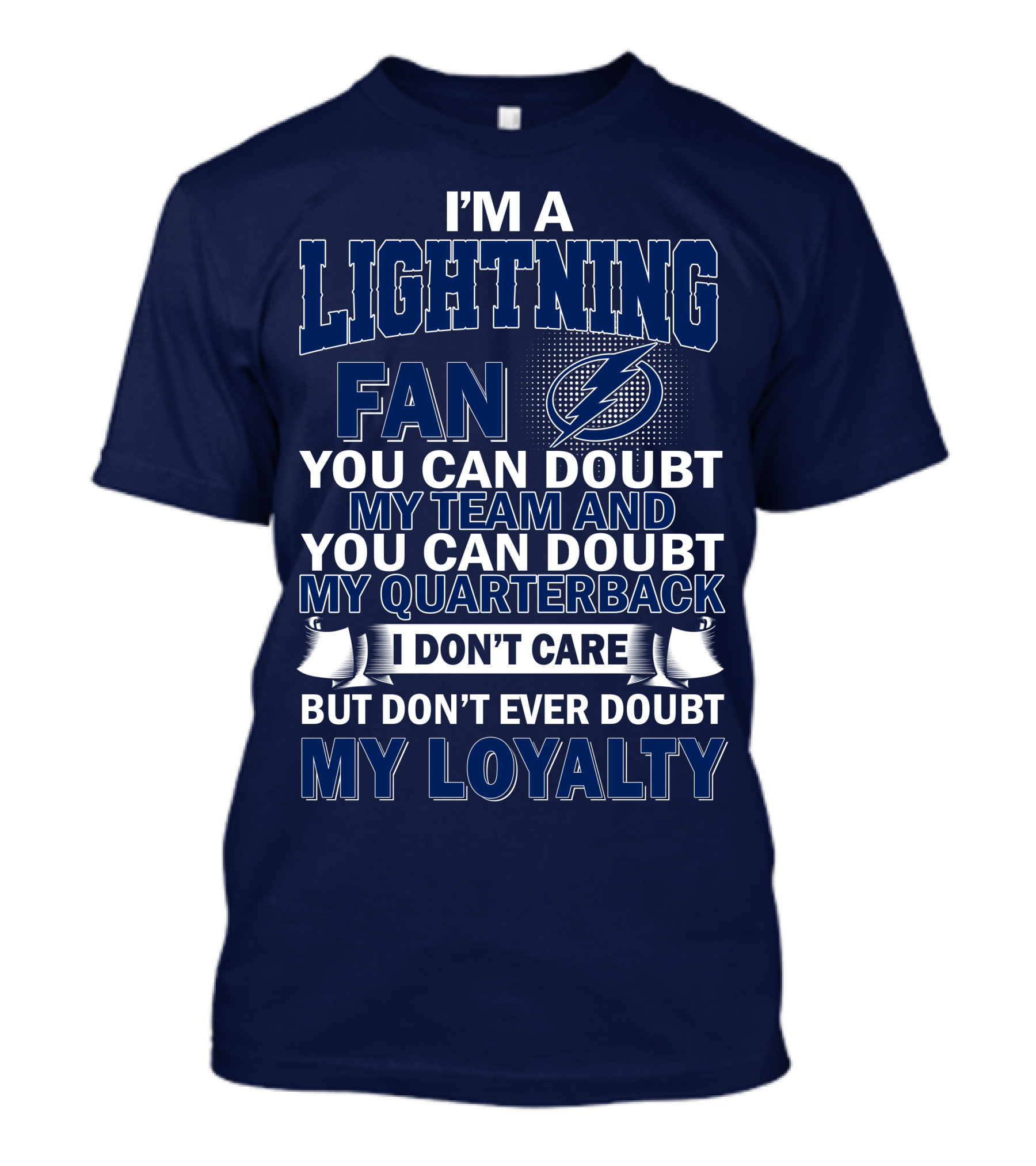 I'm A Lightning Fan You Can Doubt My Team Quarterback I Don't Care But Don't Ever Doubt My Loyalty T-Shirt