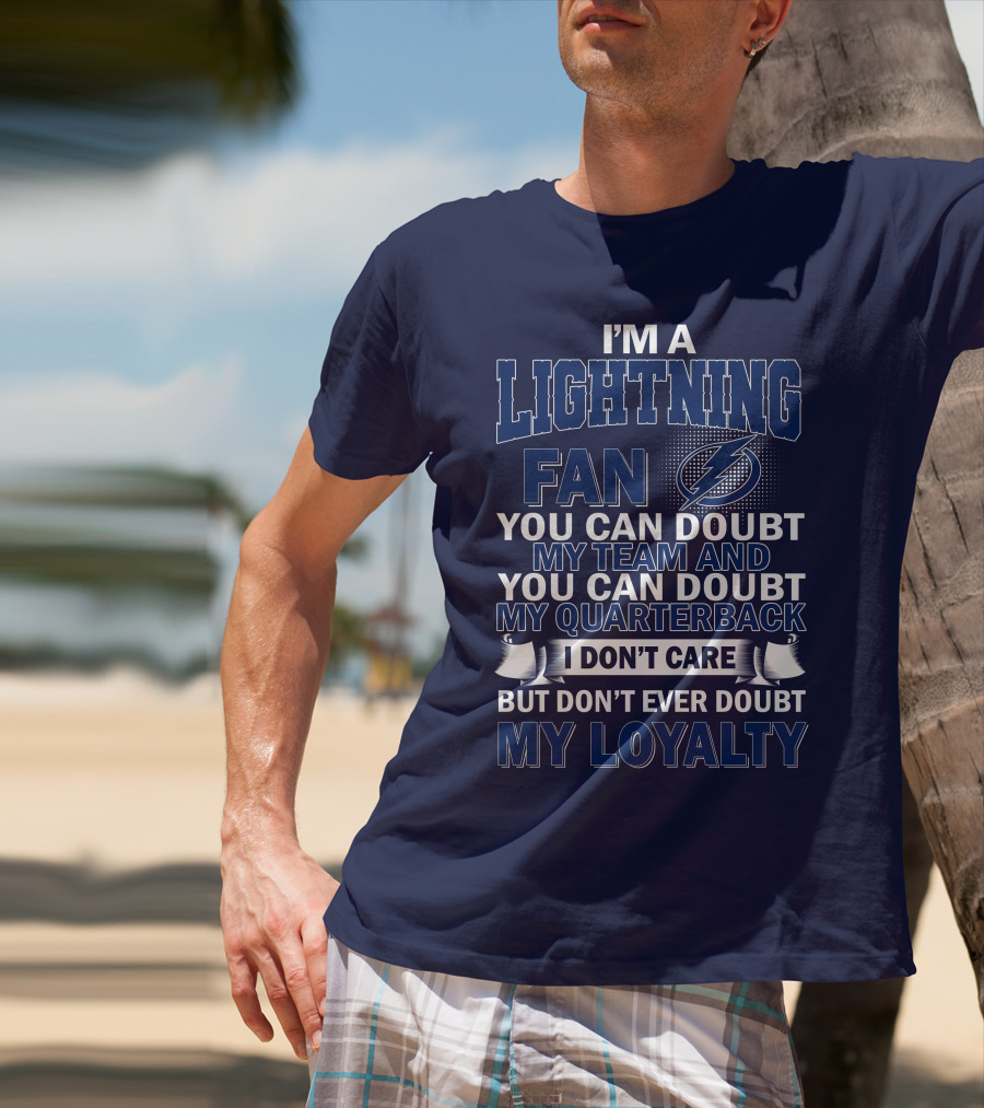I'm A Lightning Fan You Can Doubt My Team Quarterback I Don't Care But Don't Ever Doubt My Loyalty T-Shirt