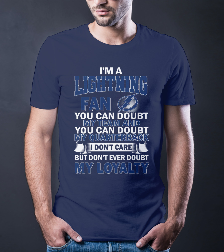 I'm A Lightning Fan You Can Doubt My Team Quarterback I Don't Care But Don't Ever Doubt My Loyalty T-Shirt