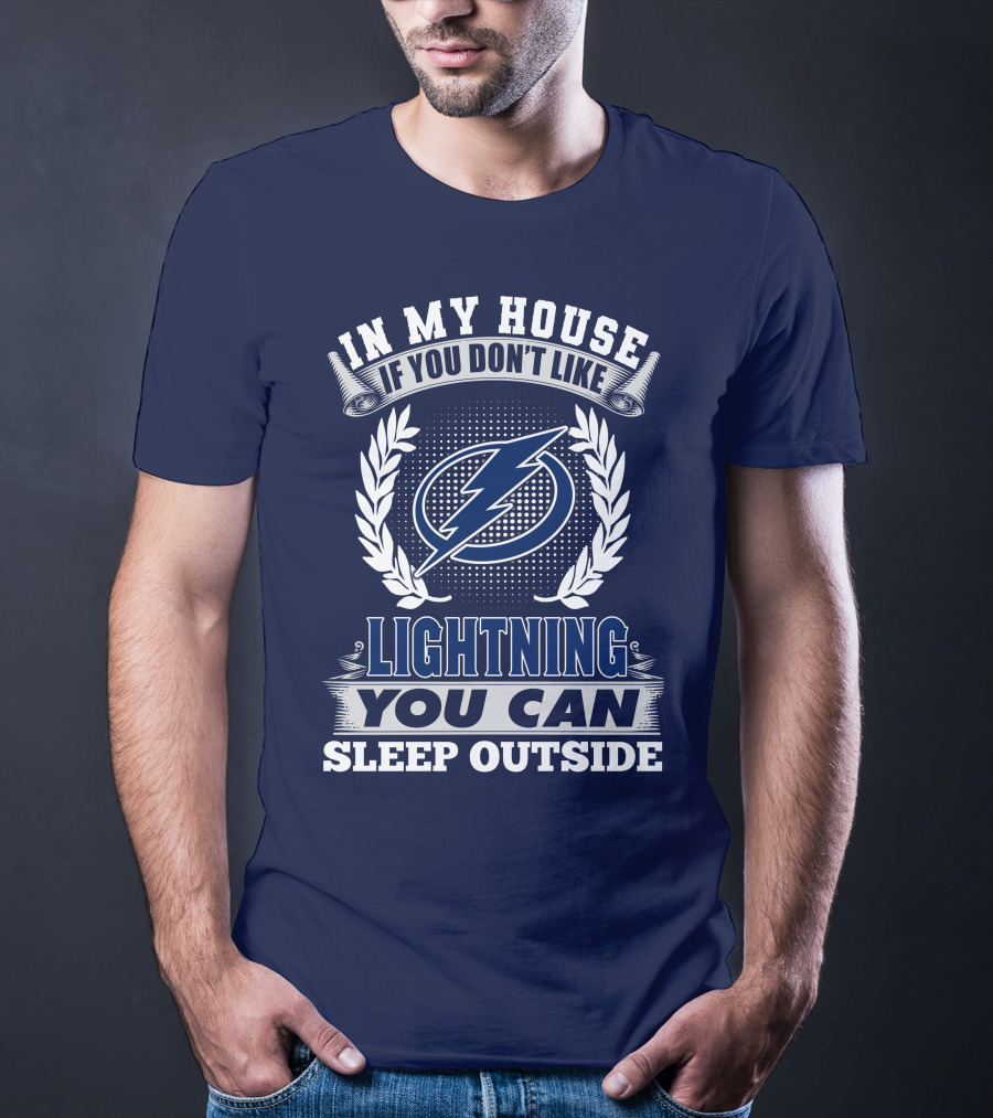 Tampa Bay Lightning In My House If You Don't Like You Can Sleep Outside T-Shirt