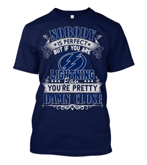 Nobody Is Perfect But If You Are Tampa Bay Lightning Fan You're Pretty Damn Close T-Shirt