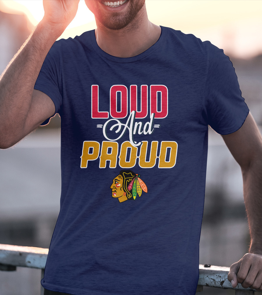 Loud And Proud Chicago Blackhawks T-Shirt