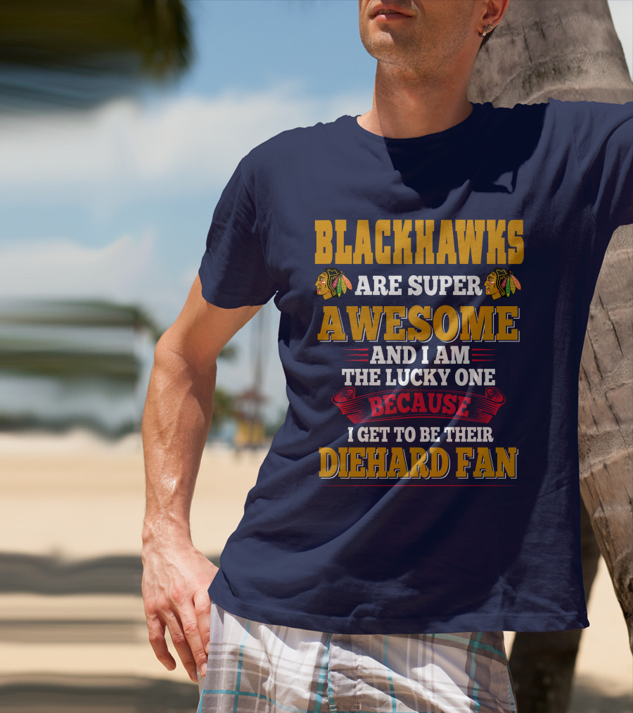 Blackhawks Super Awesome Diehard Fan Lucky One T-Shirt