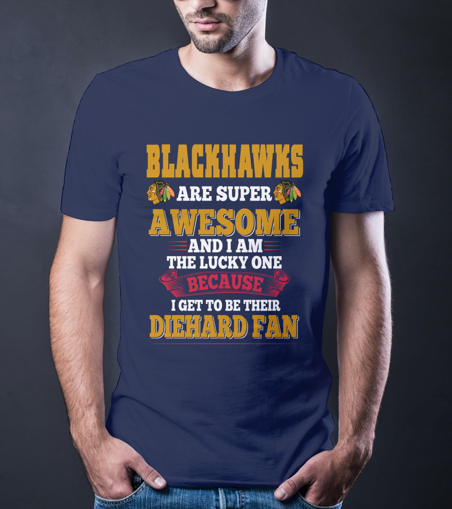 Blackhawks Super Awesome Diehard Fan Lucky One T-Shirt