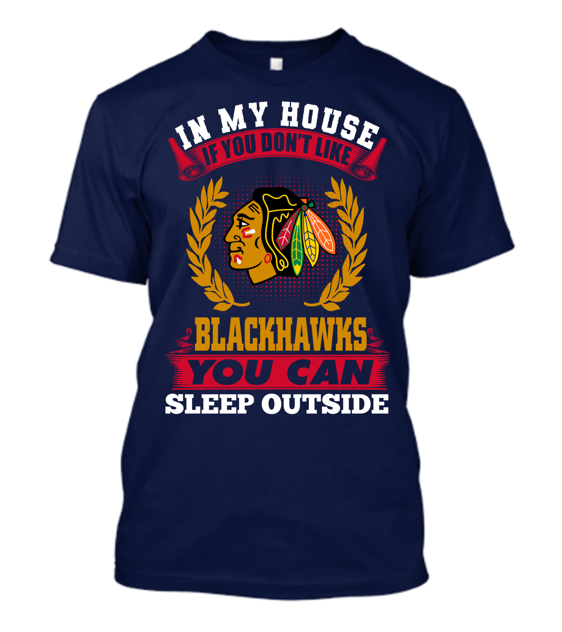 In My House If You Don't Like Blackhawks You Can Sleep Outside T-Shirt