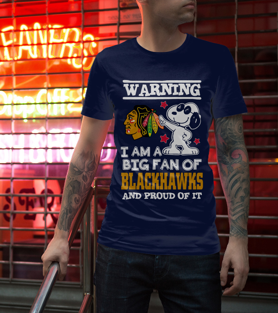 Warning I Am A Big Fan Of Blackhawks And Proud Of It T-Shirt