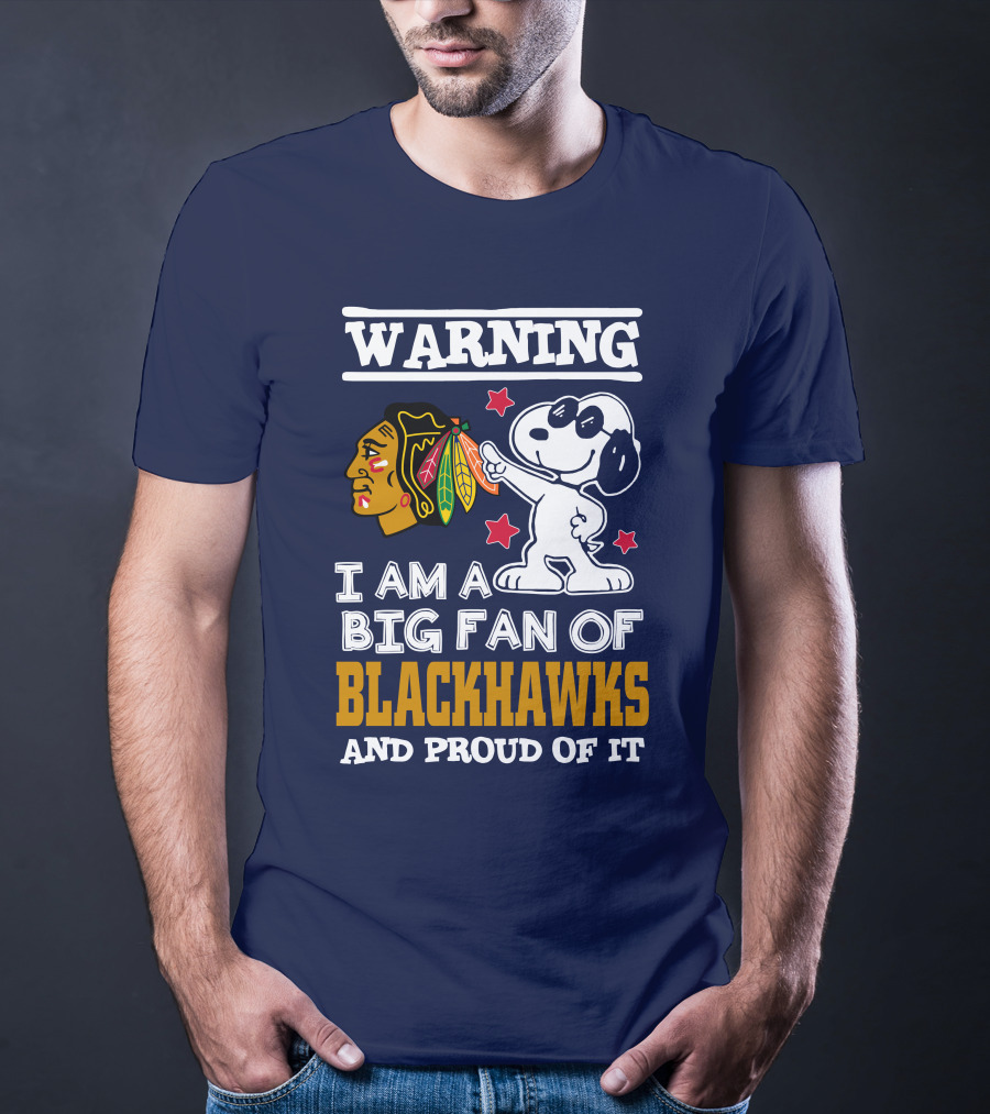 Warning I Am A Big Fan Of Blackhawks And Proud Of It T-Shirt