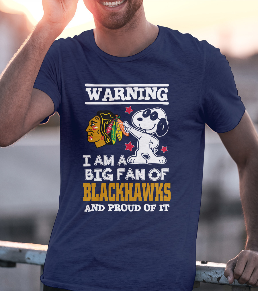 Warning I Am A Big Fan Of Blackhawks And Proud Of It T-Shirt